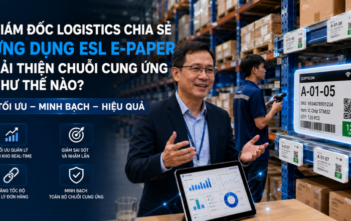 Giám đốc Logistics chia sẻ Ứng dụng ESL E-Paper cải thiện chuỗi cung ứng như thế nào